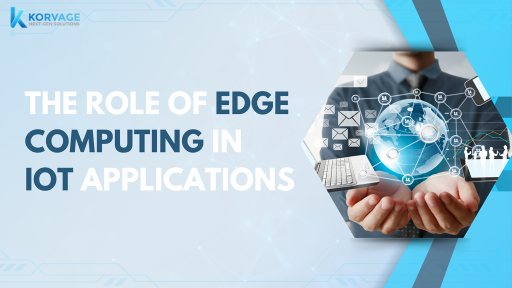The Role of Edge Computing in IoT Applications