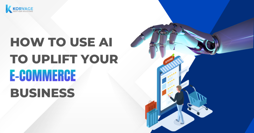 How to Use AI to Uplift Your E-commerce Business?
